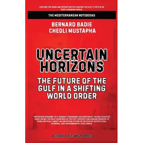 Uncertain Horizons: The Future Of The Gulf In A Shifting World Order - Paperback 1