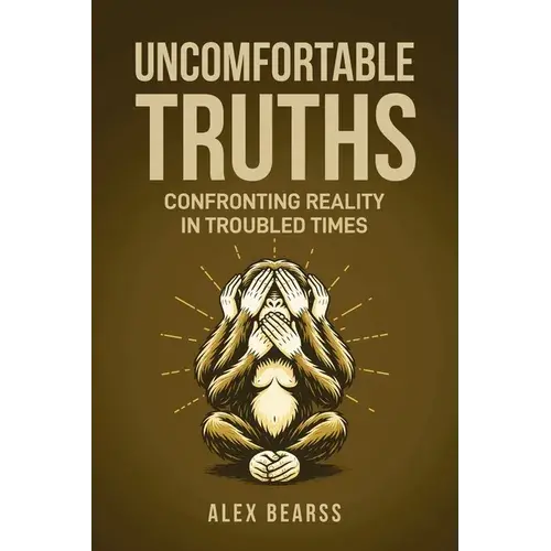 Uncomfortable Truths: Confronting Reality In Troubled Times - Paperback 1