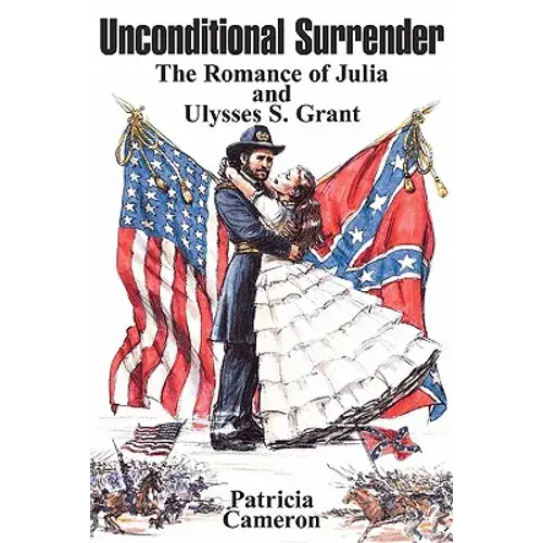 Unconditional Surrender: The Romance Of Julia And Ulysses S. Grant - Paperback 1