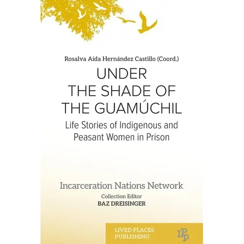 Under The Shade Of The Guamúchil: Life Stories Of Indigenous And Peasant Women In Prison - Paperback 1