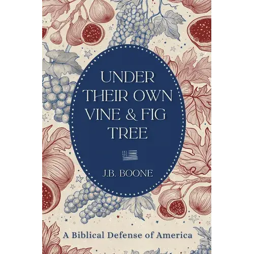 Under Their Own Vine & Fig Tree: A Biblical Defense Of America - Paperback 1