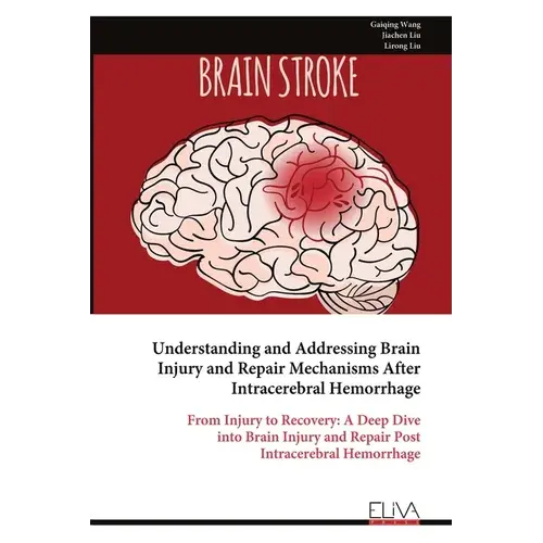 Understanding And Addressing Brain Injury And Repair Mechanisms After Intracerebral Hemorrhage - Paperback 1