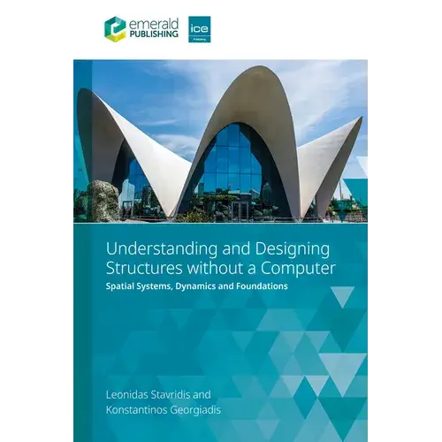Understanding And Designing Structures Without A Computer: Spatial Structural Systems, Dynamics And Foundations - Paperback 1