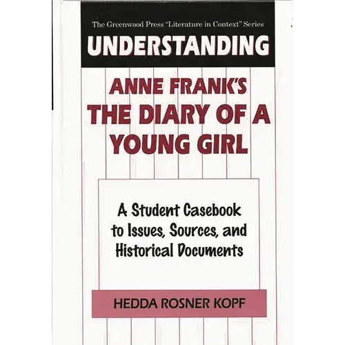 Understanding Anne Frank's The Diary Of A Young Girl: A Student Casebook To Issues, Sources, And Historical Documents - Hardcover 1