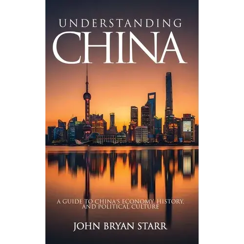 Understanding China: A Guide To China's Economy, History, And Political Culture - Hardcover 1
