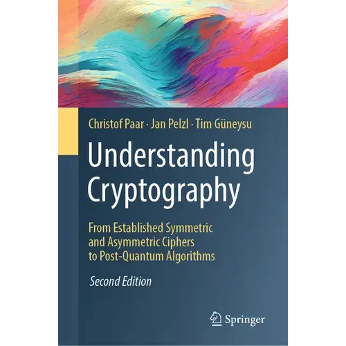 Understanding Cryptography: From Established Symmetric And Asymmetric Ciphers To Post-Quantum Algorithms - Hardcover 1
