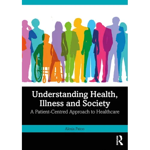 Understanding Health, Illness And Society: A Patient-Centred Approach To Healthcare - Paperback 1