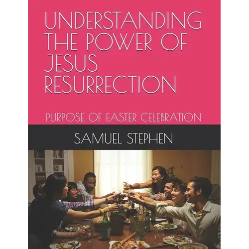 Understanding The Power Of Jesus Resurrection: Purpose Of Easter Celebration - Paperback 1