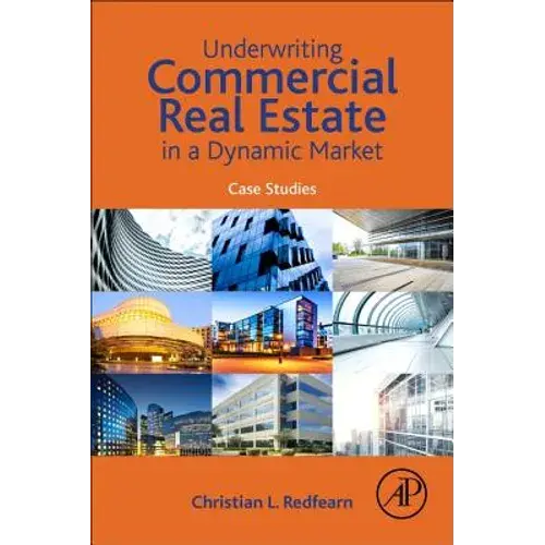 Underwriting Commercial Real Estate In A Dynamic Market: Case Studies - Paperback 1