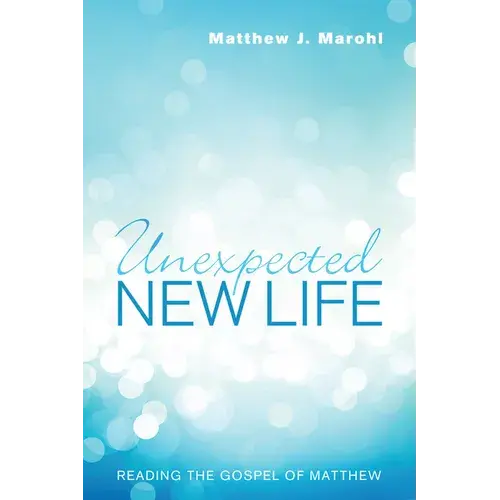 Unexpected New Life: Reading The Gospel Of Matthew - Hardcover 1
