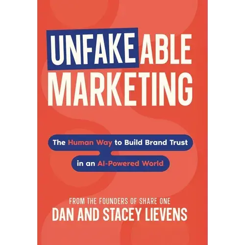 Unfakeable Marketing: The Human Way To Build Brand Trust In An Ai-Powered World - Hardcover 1