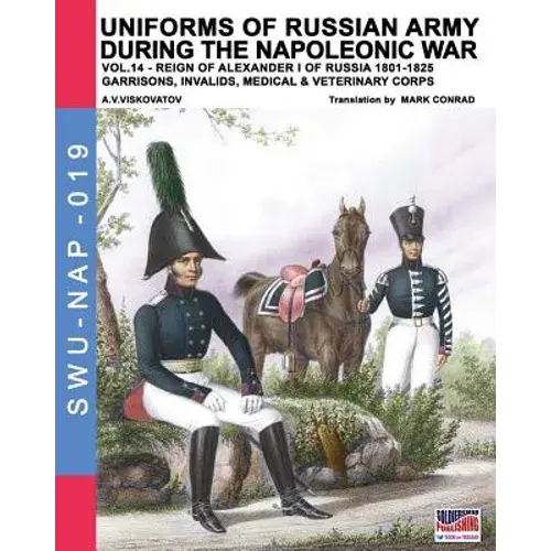 Uniforms Of Russian Army During The Napoleonic War Vol.14: Garrisons, Invalids, Medical & Veterinary Corps - Paperback 1