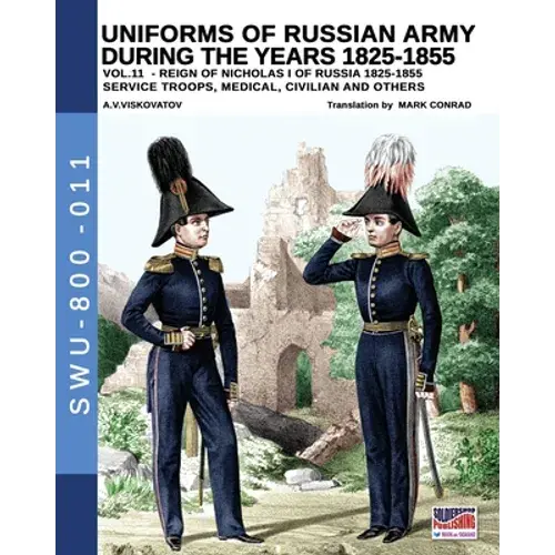 Uniforms Of Russian Army During The Years 1825-1855 - Vol. 11: Service Troops, Medical, Civilian And Others - Paperback 1