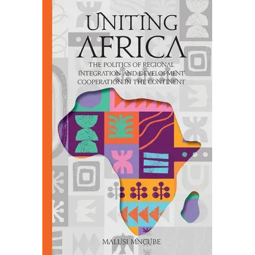 Uniting Africa: The Politics Of Regional Integration And Development Cooperation - Paperback 1