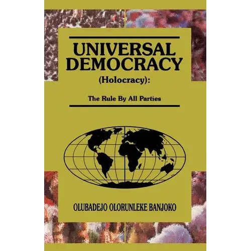 Universal Democracy (Holocracy): The Rule By All Parties - Paperback 1