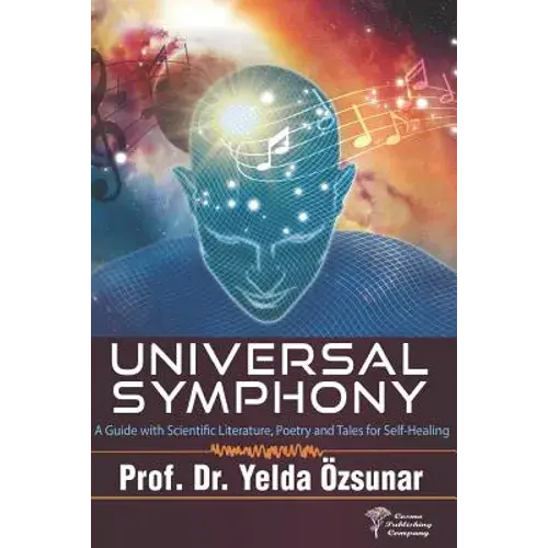 Universal Symphony: A Guide With Scientific Literature, Poetry And Tales For Self-Healing - Paperback 1