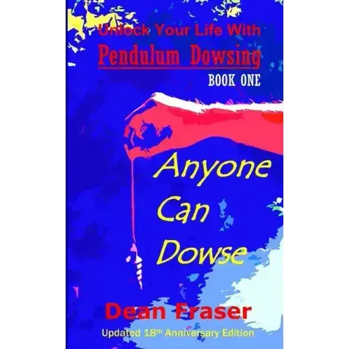 Unlock Your Life With Pendulum Dowsing - 18Th Anniversary Edition: Anyone Can Dowse! - Paperback 1