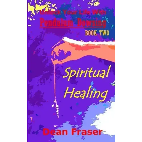 Unlock Your Life With Pendulum Dowsing: Spiritual Healing - Paperback 1