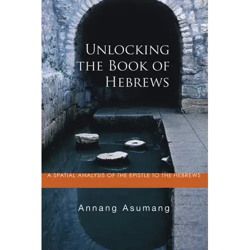 Unlocking The Book Of Hebrews: A Spatial Analysis Of The Epistle To The Hebrews - Paperback 1
