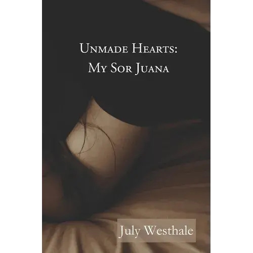 Unmade Hearts: My Sor Juana - Paperback 1