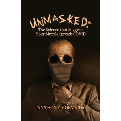 Unmasked: The Science That Suggests Your Muzzle Spreads Covid - Paperback 1