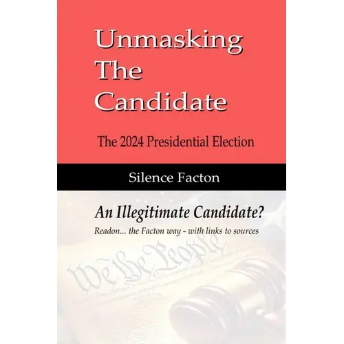 Unmasking The Candidate: 2024 Presidential Election - An Illegitmate Candidate? - Paperback 1