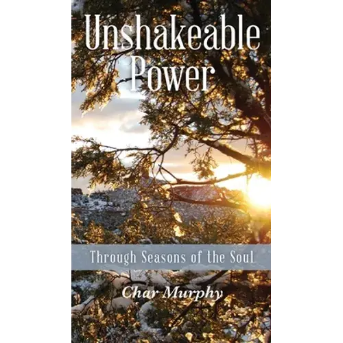 Unshakeable Power: Through Seasons Of The Soul - Hardcover 1