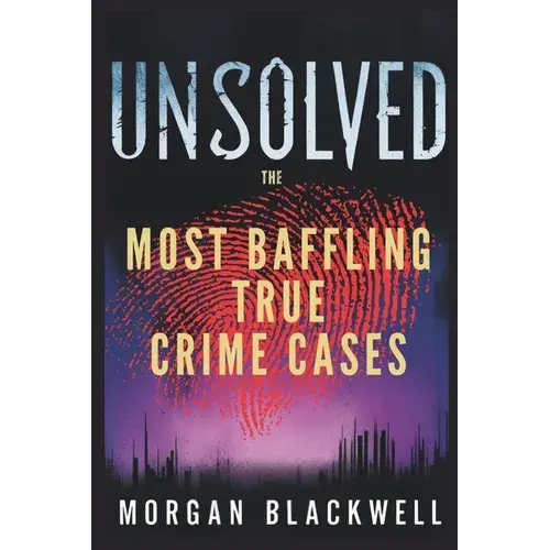 Unsolved: The Most Baffling True Crime Cases: Shocking Disappearances, Unsolved Murders, And Chilling Mysteries That Still Haunt The World - Paperback 1