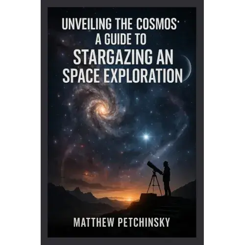 Unveiling The Cosmos: A Guide To Stargazing And Space Exploration - Paperback 1