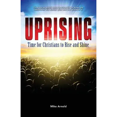Uprising: Time For Christians To Rise And Shine - Paperback 1