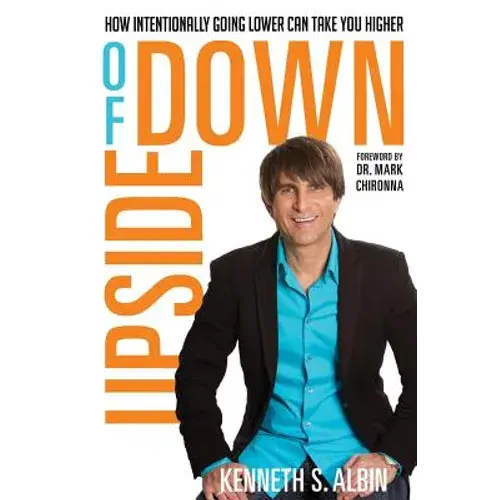Upside Of Down: How Intentionally Going Lower Can Take You Higher! - Paperback 1