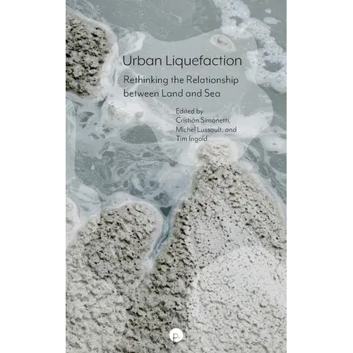 Urban Liquefaction: Rethinking The Relationship Between Land And Sea - Paperback 1