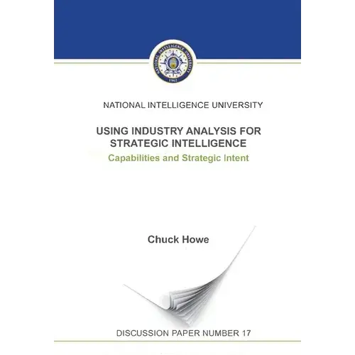 Using Industry Analysis For Strategic Intelligence: Capabilities And Strategic Intent - Paperback 1
