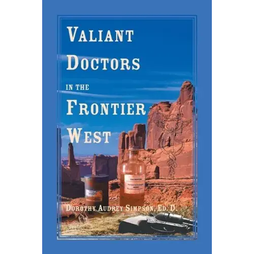 Valiant Doctors In The Frontier West - Paperback 1