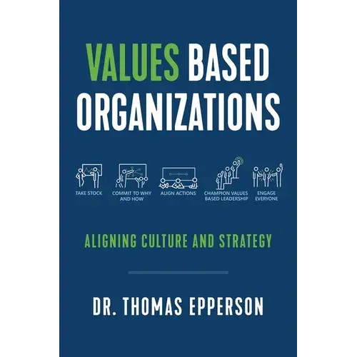 Values Based Organizations: Aligning Culture And Strategy - Paperback 1