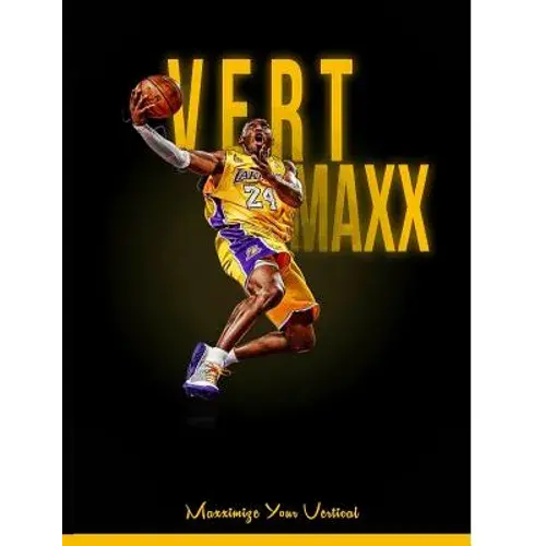 Vert Maxx: Maximize Your Vertical - Reaching 6 To 12 More Inches - Paperback 1