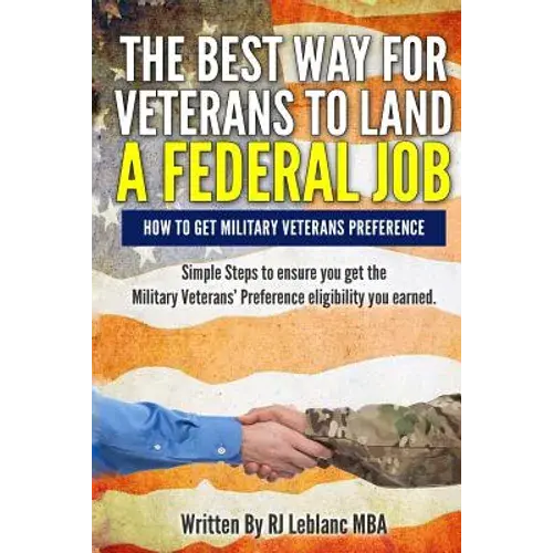 Veterans' Preference: The Best Way For Veterans To Land A Federal Job: How To Get Military Veterans Preference... A Step By Step Guide - Paperback 1