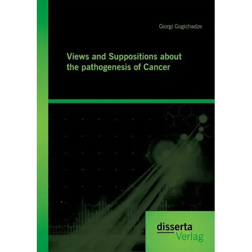 Views And Suppositions About The Pathogenesis Of Cancer - Paperback 1