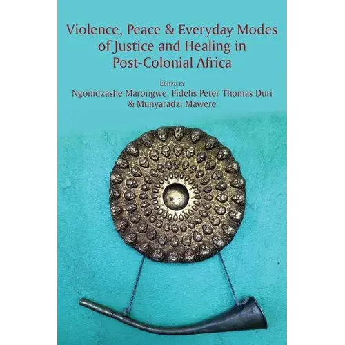 Violence, Peace & Everyday Modes Of Justice And Healing In Post-Colonial Africa - Paperback 1