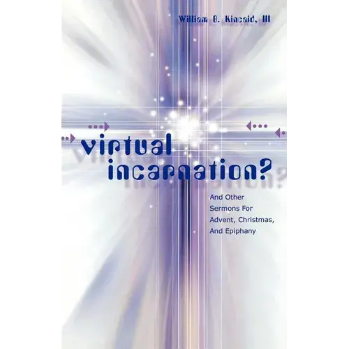 Virtual Incarnation?: And Other Sermons For Advent, Christmas, And Epiphany - Paperback 1