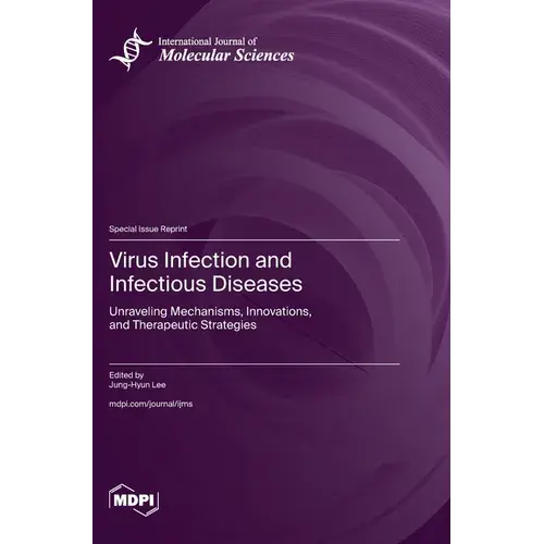 Virus Infection And Infectious Diseases: Unraveling Mechanisms, Innovations, And Therapeutic Strategies - Hardcover 1