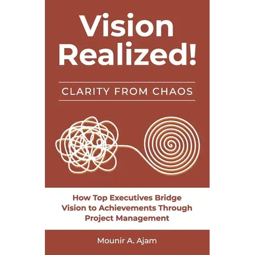 Vision Realized!: How Top Executives Bridge Vision To Achievements Through Project Management! - Paperback 1