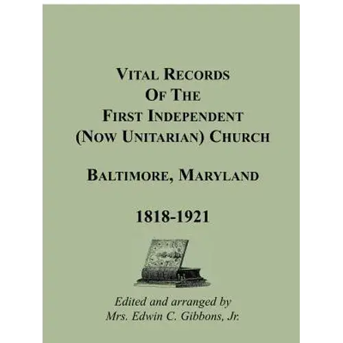 Vital Records Of The First Independent (Now Unitarian) Church, Baltimore, Maryland, 1818-1921 - Paperback 1