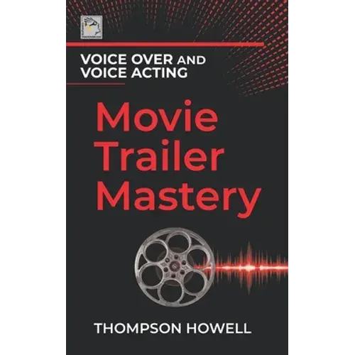Voice Over And Voice Acting: Movie Trailer Mastery - Paperback 1
