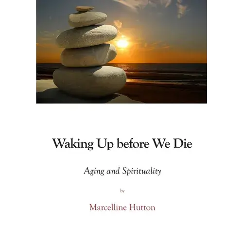 Waking Up Before We Die: Aging And Spirituality - Paperback 1