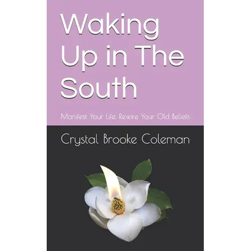 Waking Up In The South: Manifest Your Life. Rewire Your Old Beliefs - Paperback 1