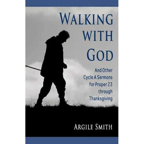 Walking With God And Other Cycle A Sermons For Proper 23 Through Thanksgiving - Paperback 1