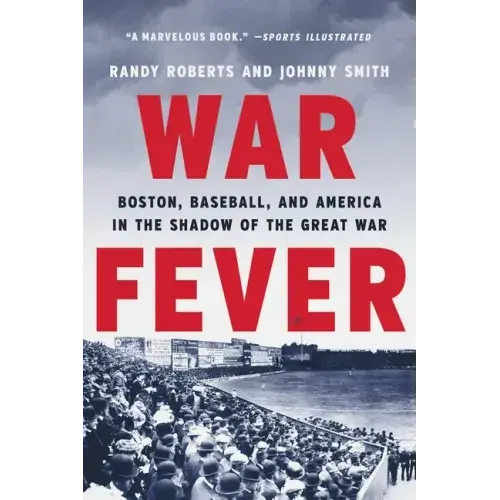 War Fever: Boston, Baseball, And America In The Shadow Of The Great War - Paperback 1