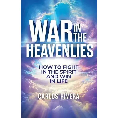 War In The Heavenlies: How To Fight In The Spirit And Win In Life - Paperback 1