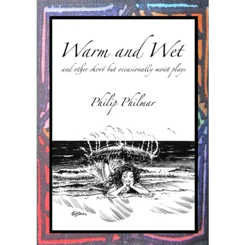 Warm And Wet: And Other Short By Occasionally Moist Plays - Paperback 1